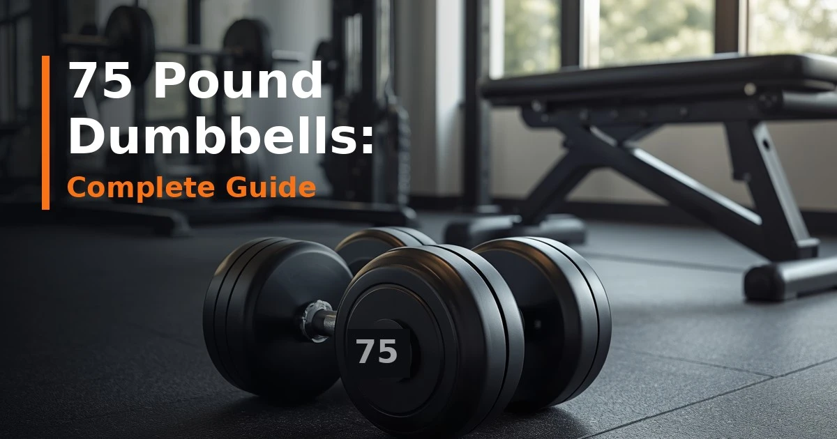 75 Pound Dumbbells: Buying Guide, Exercises & Expert Tips